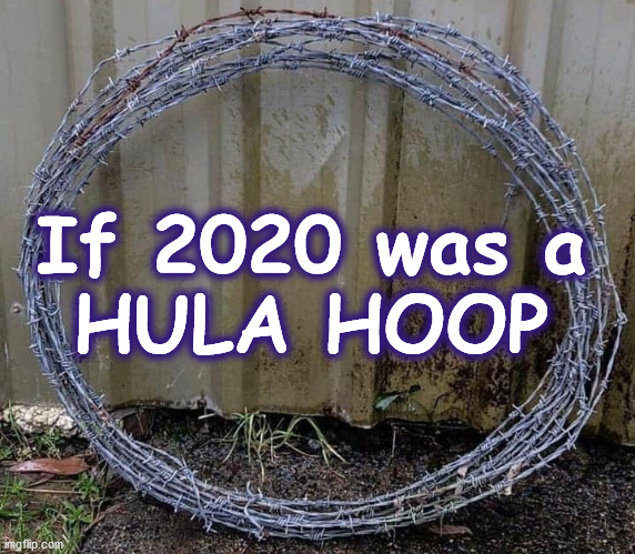 Hula hoop - If 2020 was a Hula Hoop imgflip.com