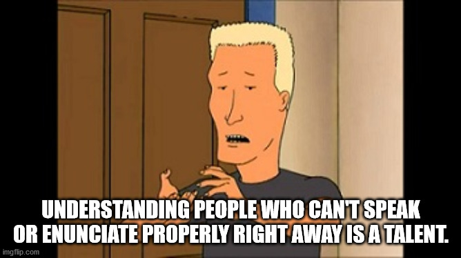 boomhauer dang ol meme - E Understanding People Who Cant Speak Or Enunciate Properly Right Away Is A Talent. imgflip.com