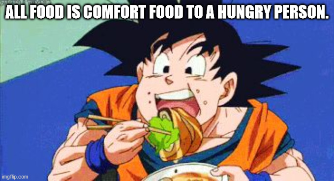 dragon ball memes - All Food Is Comfort Food To A Hungry Person. imgflip.com