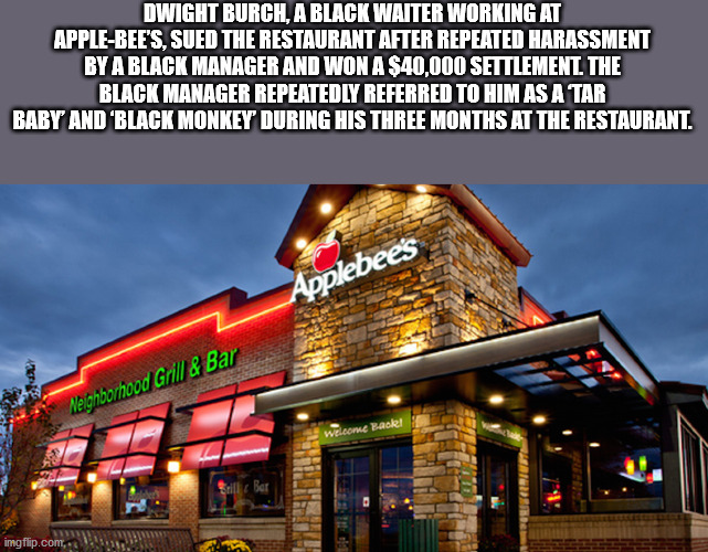 applebee's american - Dwight Burch, A Black Waiter Working At AppleBee'S, Sued The Restaurant After Repeated Harassment By A Black Manager And Won A $40,000 Settlement. The Black Manager Repeatedly Referred To Him As A Tar Baby And 'Black Monkey During Hi