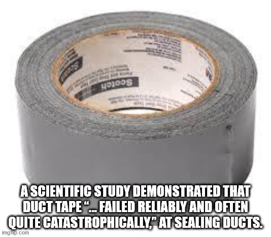 duct tape roll - 493008 A Scientific Study Demonstrated That Duct Tape "..Failed Reliably And Often Quite Catastrophically," At Sealing Ducts. imgrup.com