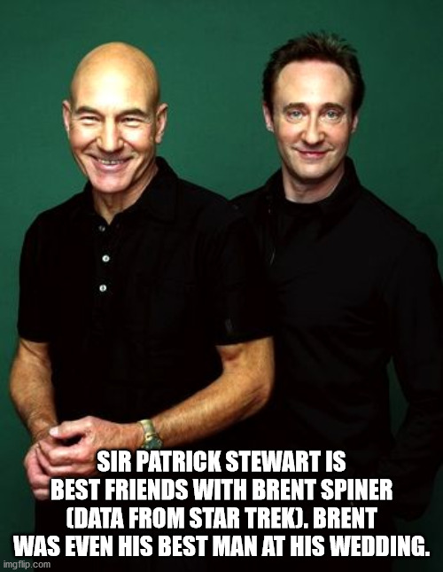 photo caption - Sir Patrick Stewart Is Best Friends With Brent Spiner Data From Star Trek. Brent Was Even His Best Man At His Wedding. imgflip.com