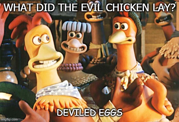 chicken run - What Did The Evil Chicken Lay? Deviled Eggs imgflip.com