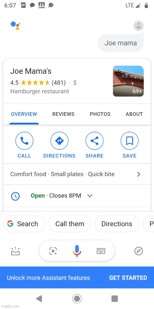 screenshot - Lte. Joe mama Joe Mama's 4.5 481 $ Hamburger restaurant 69 Overview Reviews Photos About Call Directions Save Comfort food. Small plates . Quick bite Open. Closes 8PM V G Search Call them Directions Unlock more Assistant features Get Started 