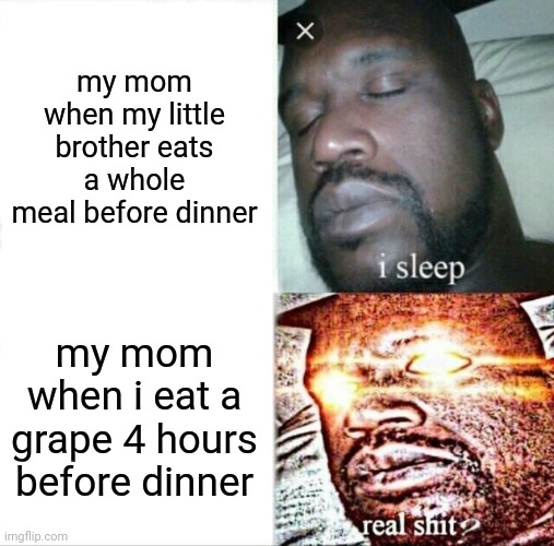 travis scott ad libs - my mom when my little brother eats a whole meal before dinner i sleep my mom when i eat a grape 4 hours before dinner real shit? imgflip.com
