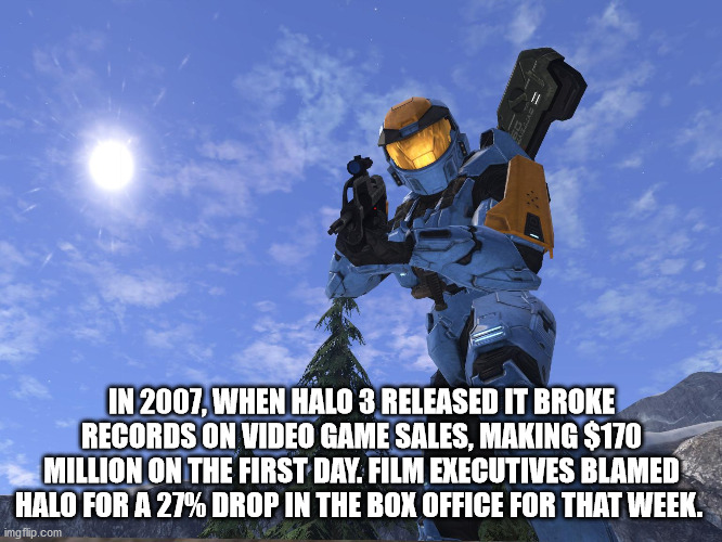 sky - In 2007, When Halo 3 Released It Broke Records On Video Game Sales, Making $170 Million On The First Day. Film Executives Blamed Halo For A 27% Drop In The Box Office For That Week. imgflip.com