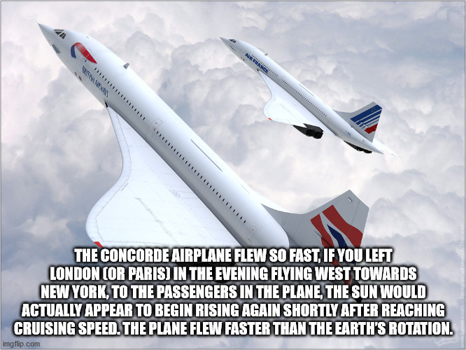 concorde plane - The Concorde Airplane Flew So Fast, If You Left London Cor Paris In The Evening Flying West Towards New York, To The Passengers In The Plane, The Sun Would Actually Appear To Begin Rising Again Shortly After Reaching Cruising Speed. The P