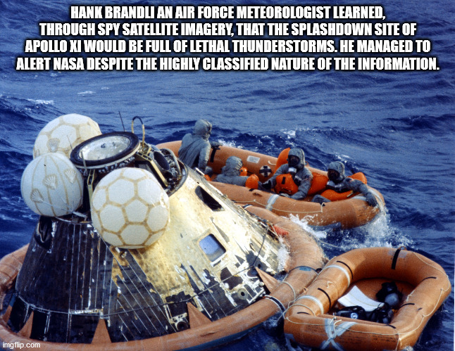 neil armstrong landing back on earth - Hank Brandli An Air Force Meteorologist Learned, Through Spy Satellite Imagery, That The Splashdown Site Of Apollo Xi Would Be Full Of Lethal Thunderstorms. He Managed To Alert Nasa Despite The Highly Classified Natu