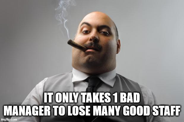 moustache - It Only Takes 1 Bad Manager To Lose Many Good Staff imgflip.com
