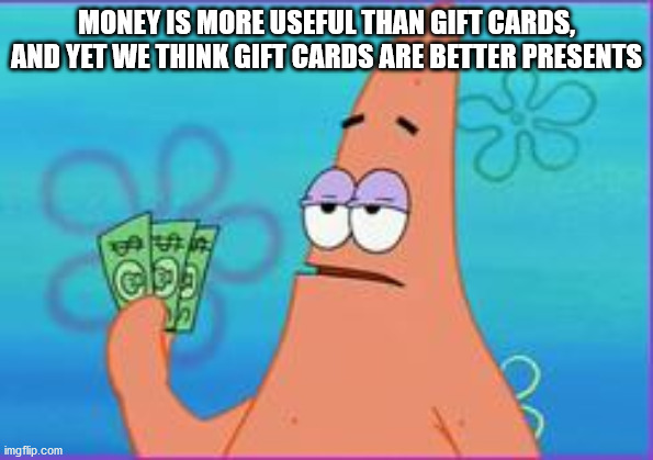 got $3 - Money Is More Useful Than Gift Cards, And Yet We Think Gift Cards Are Better Presents imgflip.com