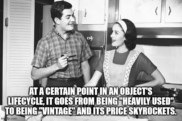 1950s marriage - At A Certain Point In An Object'S Lifecycle, It Goes From Being "Heavily Used". To Being "Vintage And Its Price Skyrockets. imtip.com