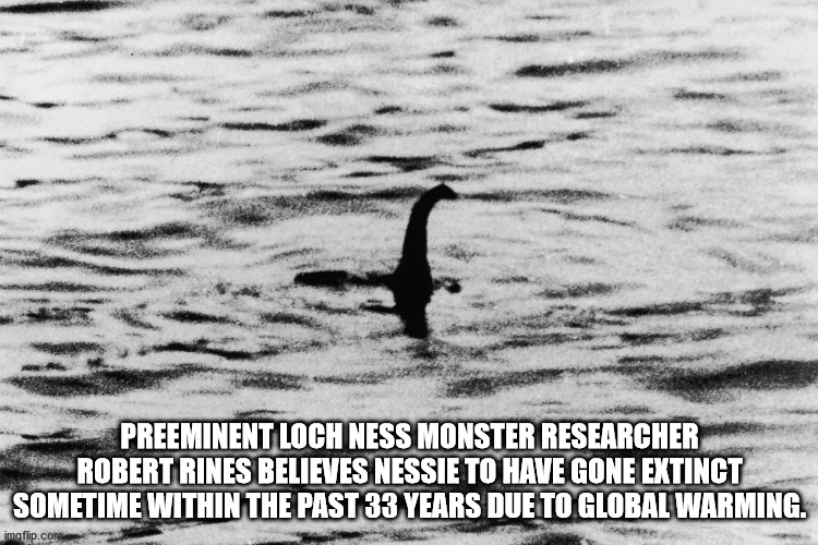 loch ness monster 1960 - Preeminent Loch Ness Monster Researcher Robert Rines Believes Nessie To Have Gone Extinct Sometime Within The Past 33 Years Due To Global Warming. imgflip.com