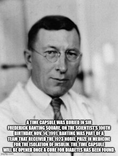 frederick banting - A Time Capsule Was Buried In Sir Frederick Banting Square, On The Scientist'S 100TH Birthday, Nov. 14, 1991. Banting Was Part Of A Team That Received The 1923 Nobel Prize In Medicine For The Isolation Of Insulin. The Time Capsule Will 