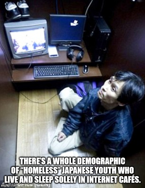 There'S A Whole Demographic Of "Homeless" Japanese Youth Who Live And Sleep Solely In Internet Cafs. imgflip.com Ofics Iuen