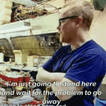 mythbusters gif - I'm just going to stand here and wait for the problem to go away.