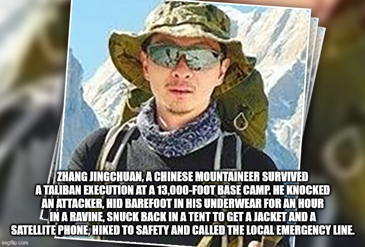 photo caption - Zhang Jingchuan, A Chinese Mountaineer Survived A Taliban Execution At A 13,000Foot Base Camp. He Knocked An Attacker, Hid Barefoot In His Underwear For An Hour In A Ravine, Snuck Back In A Tent To Get A Jacket And A Satellite Phone, Hiked