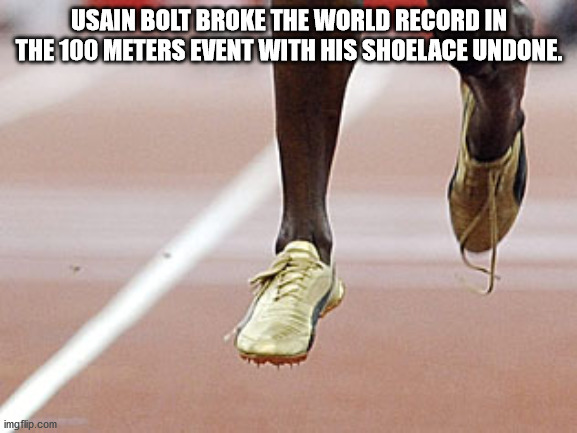 usain bolt shoes untied - Usain Bolt Broke The World Record In The 100 Meters Event With His Shoelace Undone. imgflip.com