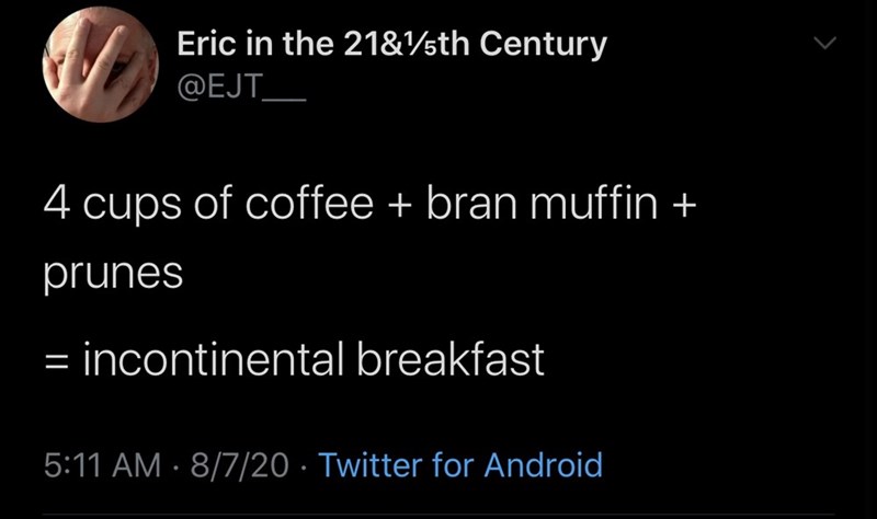 atmosphere - Eric in the 21&75th Century 4 cups of coffee bran muffin prunes incontinental breakfast 8720 Twitter for Android