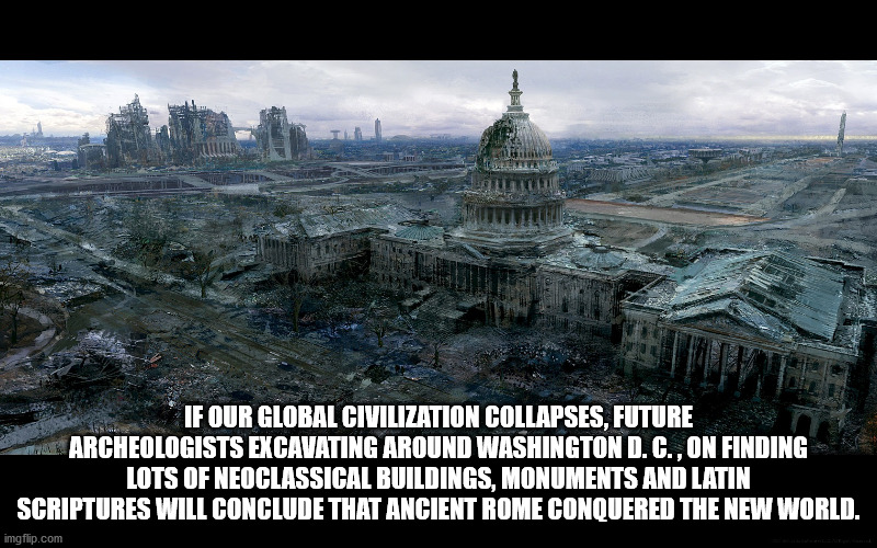 fallout 3 concept art - If Our Global Civilization Collapses, Future Archeologists Excavating Around Washington D.G., On Finding Lots Of Neoclassical Buildings, Monuments And Latin Scriptures Will Conclude That Ancient Rome Conquered The New World. imgfli