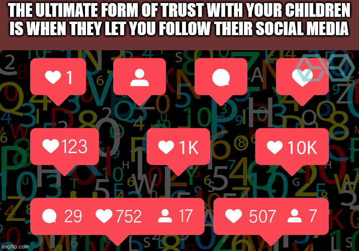 najib just duit - The Ultimate Form Of Trust With Your Children Is When They Let You Their Social Media S 2 A 6 8 H 10KF 10 58 29 752 17 507 7 Ke 654QYUZOV Pls imgflip.com