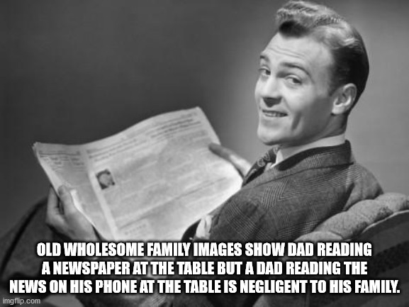 chinese corona meme - Old Wholesome Family Images Show Dad Reading A Newspaper At The Table But A Dad Reading The News On His Phone At The Table Is Negligent To His Family. imgflip.com