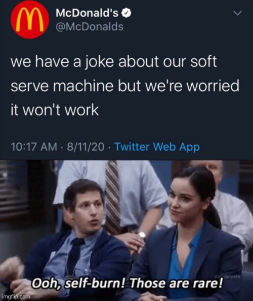 brooklyn 99 memes - McDonald's we have a joke about our soft serve machine but we're worried it won't work 81120 Twitter Web App Ooh, selfburn! Those are rare! imgflip.com