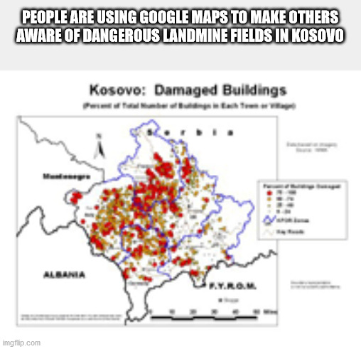 map - People Are Using Google Maps To Make Others Aware Of Dangerous Landmine Fields In Kosovo Kosovo Damaged Buildings imgflip.com