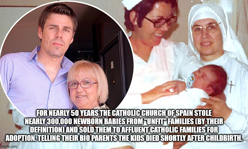 senior citizen - For Nearly 50 Years The Catholic Church Of Spain Stole Nearly 300,000 Newborn Babies From "Unfit" Families By Their Definition And Sold Them To Affluent Catholic Families For Adoption. Telling Their Bio Parents The Kids Died Shortly After