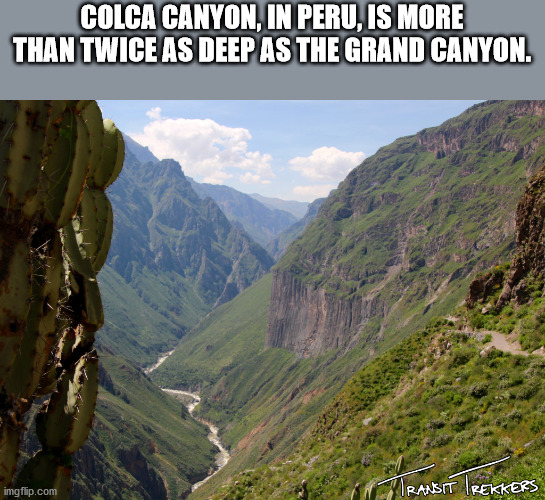 colca canyon - Colca Canyon, In Peru, Is More Than Twice As Deep As The Grand Canyon. imgflip.com Transit Trekkers