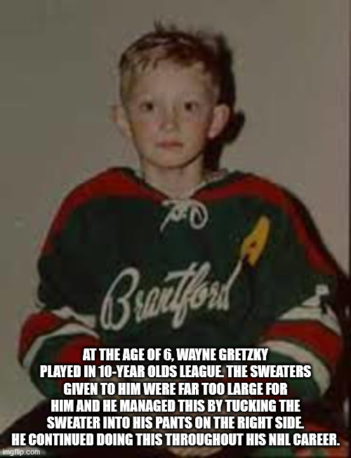 wayne gretzky as a kid - Buailford At The Age Of 6, Wayne Gretzky Played In 10Year Olds League The Sweaters Given To Him Were Far Too Large For Him And He Managed This By Tucking The Sweater Into His Pants On The Right Side He Continued Doing This Through