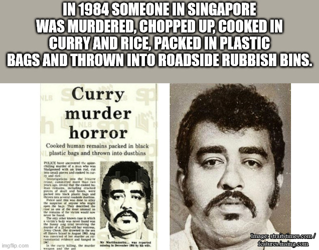 curry murder case singapore - In 1984 Someone In Singapore Was Murdered, Chopped Up, Cooked In Curry And Rice, Packed In Plastic Bags And Thrown Into Roadside Rubbish Bins. Nle Curry murder h horror Cooked human remains packed in black plastic bags and th