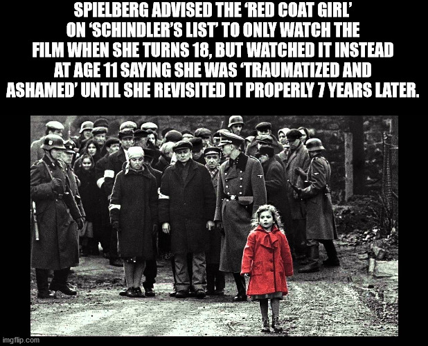 schindler's list red coat - Spielberg Advised The Red Coat Girl On Schindler'S List To Only Watch The Film When She Turns 18, But Watched It Instead At Age 11 Saying She Was Traumatized And Ashamed' Until She Revisited It Properly 7 Years Later. 4. imgfli