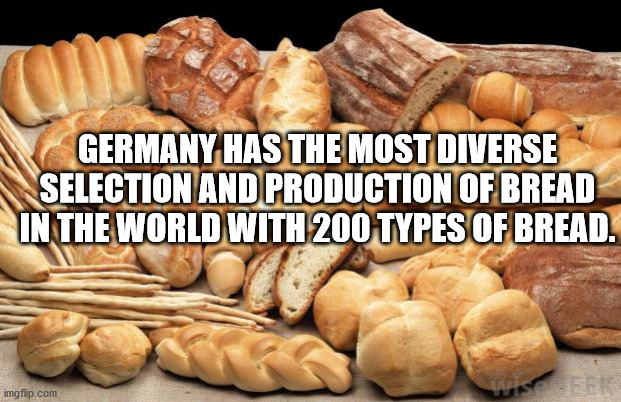 artisan breads - Germany Has The Most Diverse Selection And Production Of Bread In The World With 200 Types Of Bread. imgflip.com