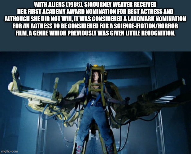 aliens power loader - With Aliens 1986, Sigourney Weaver Received Her First Academy Award Nomination For Best Actress And Although She Did Not Win, It Was Considered A Landmark Nomination For An Actress To Be Considered For A ScienceFictionHorror Film, A 