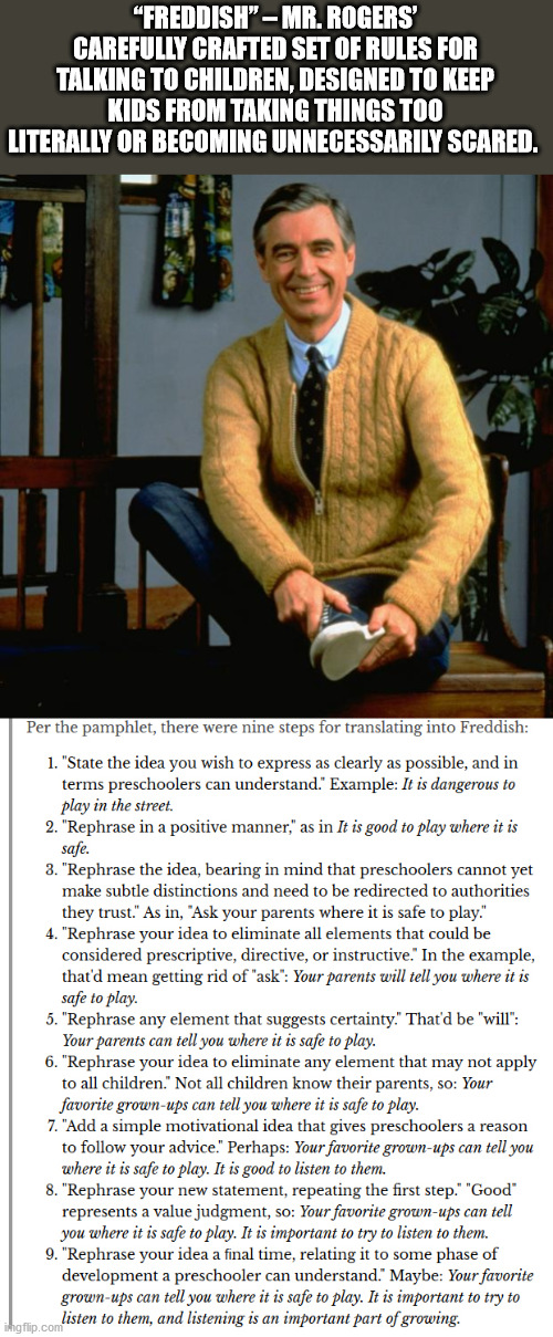 mr rogers neighborhood - "Freddish" Mr. Rogers' Carefully Crafted Set Of Rules For Talking To Children, Designed To Keep Kids From Taking Things Too Literally Or Becoming Unnecessarily Scared. 15 11 Per the pamphlet, there were nine steps for translating 