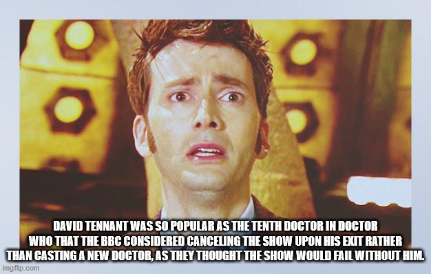 don t want to go - David Tennant Was So Popular As The Tenth Doctor In Doctor Who That The Bbc Considered Canceling The Show Upon His Exit Rather Than Casting A New Doctor, As They Thought The Show Would Fail Without Him. imgflip.com