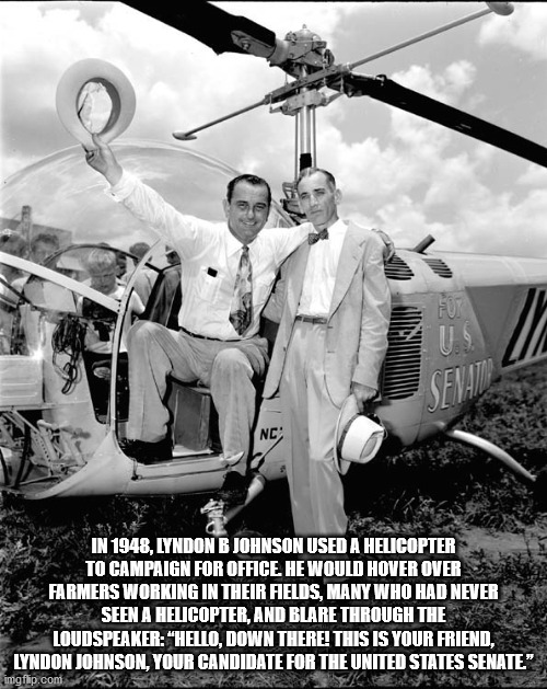 lyndon b johnson 1948 - Fux Nc In 1948, Lyndon B Johnson Used A Helicopter To Campaign For Office He Would Hover Over Farmers Working In Their Fields, Many Who Had Never Seen A Helicopter, And Blare Through The Loudspeaker "Hello, Down There! This Is Your