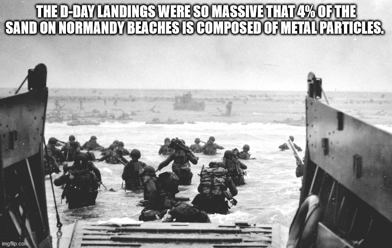 robert capa - The DDay Landings Were So Massive That 4% Of The Sand On Normandy Beaches Is Composed Of Metal Particles. imgflip.com