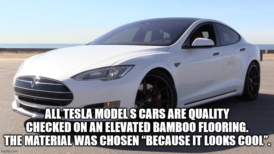 rim - All Tesla Models Cars Are Quality Checked On An Elevated Bamboo Flooring. The Material Was Chosen Because It Looks Cool". imgflip.com