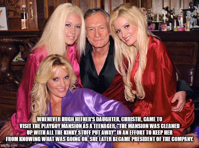 hugh hefner - Itin Whenever Hugh Hefner'S Daughter, Christie, Came To Visit The Playboy Mansion As A Teenager, "The Mansion Was Cleaned Up With All The Kinky Stuff Put Away" In An Effort To Keep Her From Knowing What Was Going On. She Later Became Preside