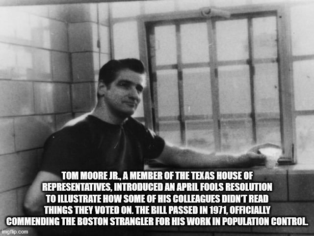 albert de salvo - Tom Moore Jr., A Member Of The Texas House Of Representatives, Introduced An April Fools Resolution To Illustrate How Some Of His Colleagues Didnt Read Things They Voted On. The Bill Passed In 1971, Officially Commending The Boston Stran