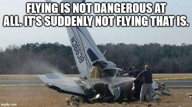 aviation - Flying Is Not Dangerous At All. It'S Suddenly Not Flying That Is. 36638 imgflip.com