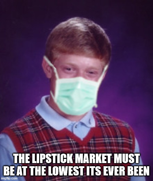surgical mask meme - The Lipstick Market Must Be At The Lowest Its Ever Been imgflip.com