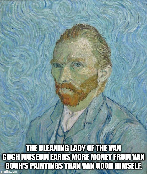musée d'orsay - The Cleaning Lady Of The Van Gogh Museum Earns More Money From Van Gogh'S Paintings Than Van Gogh Himself. imgflip.com