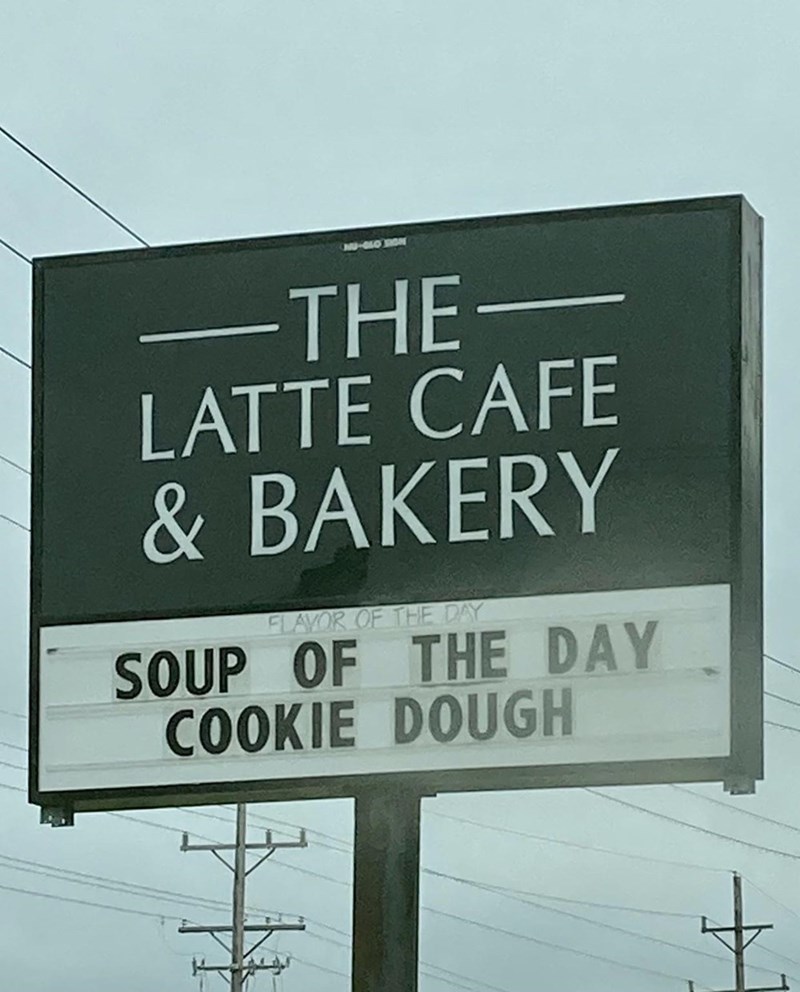 street sign - The Latte Cafe & Bakery Flavor Of The Day Soup Of The Day Cookie Dough