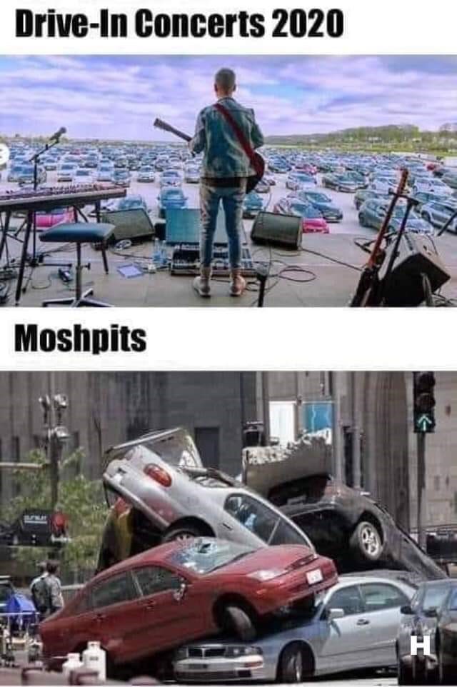 drive in concerts 2020 meme - DriveIn Concerts 2020 Moshpits H