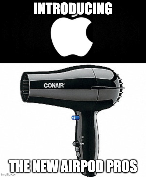 hair dryer - Introducing Conair The New Airpod Pros imgflip.com