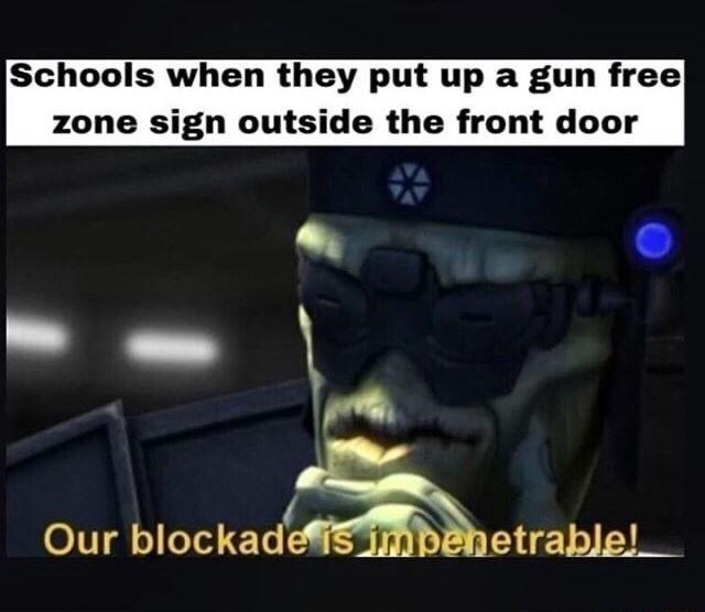 pc game - Schools when they put up a gun free zone sign outside the front door Our blockade is impenetrable!