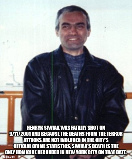 Henryk Siwiak Was Fatally Shot On 9/11 2001 And Because The Deaths From The Terror Attacks Are Not Included In The City'S Official Crime Statistics, Siwiak'S Death Is The Only Homicide Recorded In New York City On That Date