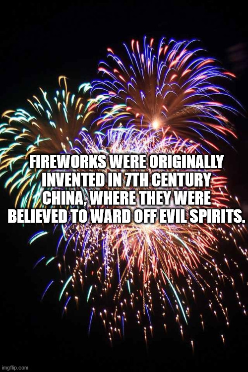 Fireworks Were Originally Invented In 7TH Century China, Where They Were Believed To Ward Off Evil Spirits.
